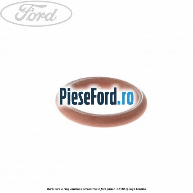 Garnitura o ring conducta servodirectie Ford Fusion 1.3 60 cp Garnitura o ring conducta servodirectie Ford Fusion 1.3 60 cp BAJA benzina