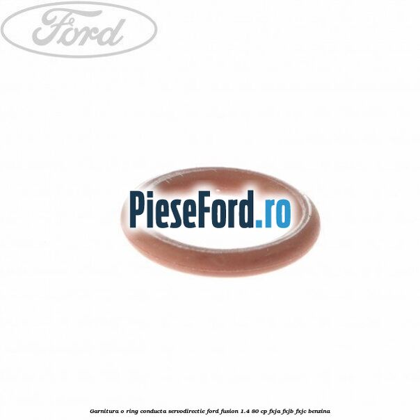 Garnitura o ring conducta servodirectie Ford Fusion 1.4 80 cp FXJA, FXJB, FXJC benzina