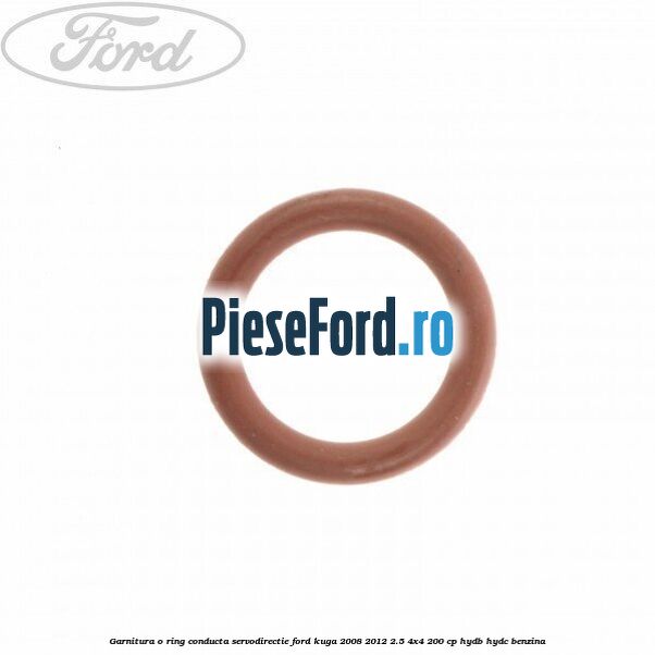 Garnitura o ring conducta servodirectie Ford Kuga 2008-2012 2.5 4x4 200 cp HYDB, HYDC benzina