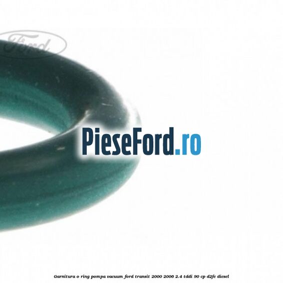 Garnitura, o-ring pompa vacuum Ford Transit 2000-2006 2.4 TDdi 90 cp D2FE diesel