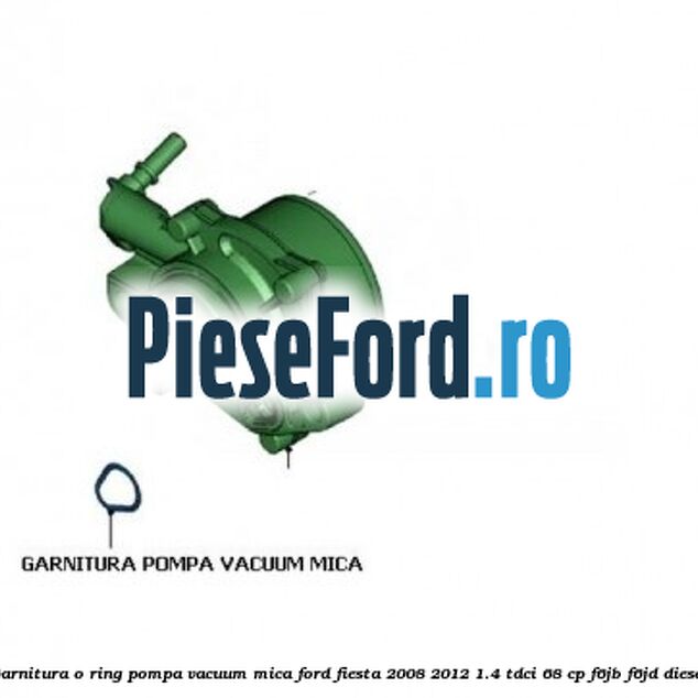 Garnitura o ring pompa vacuum mica Ford Fiesta 2008-2012 1.4 TDCi 68 cp Garnitura o ring pompa vacuum mica Ford Fiesta 2008-2012 1.4 TDCi 68 cp F6JB, F6JD diesel