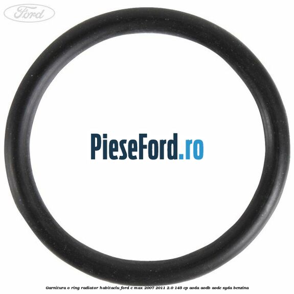 Garnitura, o ring radiator habitaclu Ford C-Max 2007-2011 2.0 145 cp Garnitura, o ring radiator habitaclu Ford C-Max 2007-2011 2.0 145 cp AODA, AODB, AODE, SYDA benzina