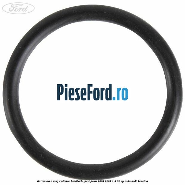 Garnitura, o ring radiator habitaclu Ford Focus 2004-2007 1.4 80 cp ASDA, ASDB benzina