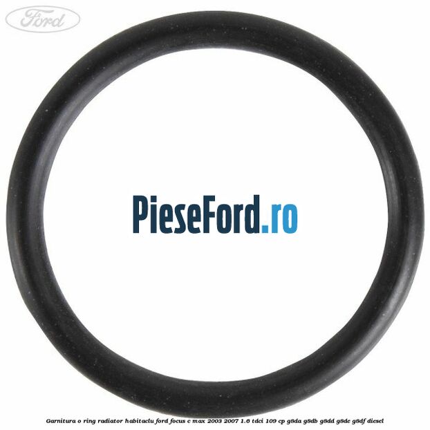 Garnitura, o ring radiator habitaclu Ford Focus C-Max 2003-2007 1.6 TDCi 109 cp Garnitura, o ring radiator habitaclu Ford Focus C-Max 2003-2007 1.6 TDCi 109 cp G8DA, G8DB, G8DD, G8DE, G8DF diesel