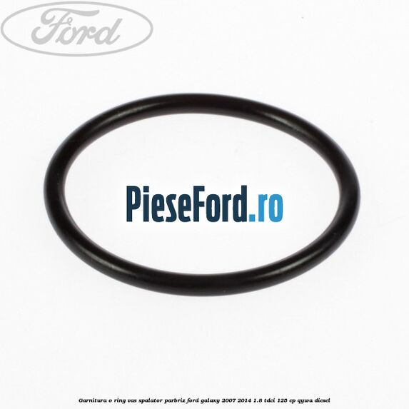 Garnitura o ring vas spalator parbriz Ford Galaxy 2007-2014 1.8 TDCi 125 cp QYWA diesel