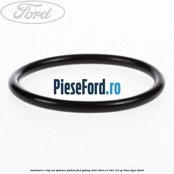 Garnitura o ring vas spalator parbriz Ford Galaxy 2007-2014 2.0 TDCi 115 cp KLWA, TYWA diesel