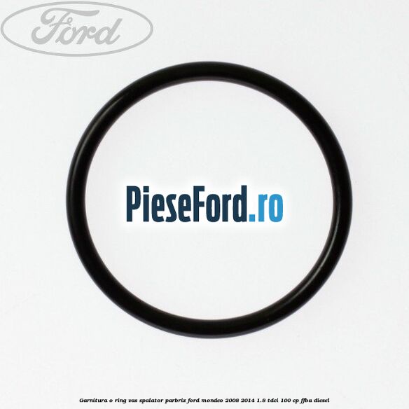 Garnitura o ring vas spalator parbriz Ford Mondeo 2008-2014 1.8 TDCi 100 cp FFBA diesel