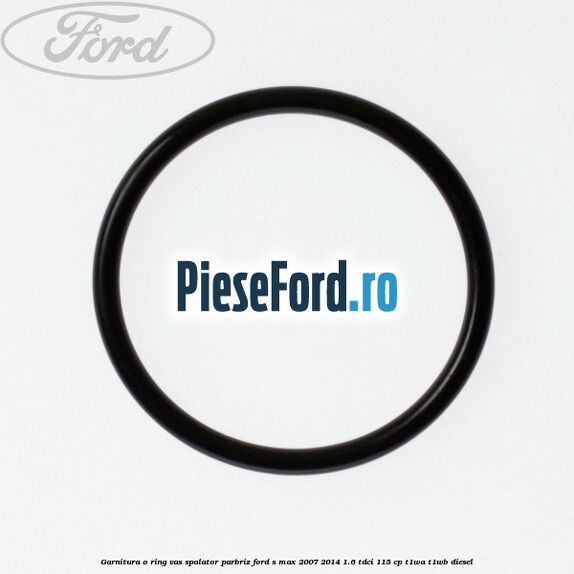 Garnitura o ring vas spalator parbriz Ford S-Max 2007-2014 1.6 TDCi 115 cp T1WA, T1WB diesel