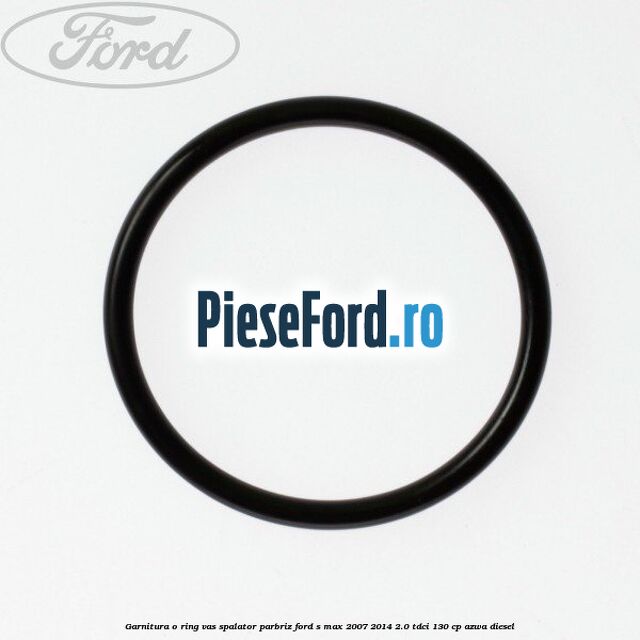Garnitura o ring vas spalator parbriz Ford S-Max 2007-2014 2.0 TDCi 130 cp AZWA diesel