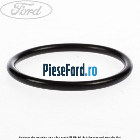 Garnitura o ring vas spalator parbriz Ford S-Max 2007-2014 2.0 TDCi 140 cp QXWA, QXWB, QXWC, UFWA diesel