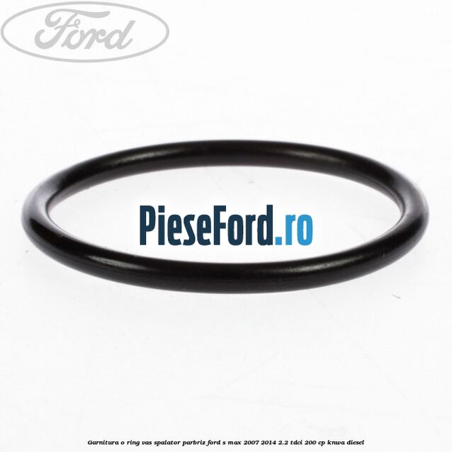 Garnitura o ring vas spalator parbriz Ford S-Max 2007-2014 2.2 TDCi 200 cp KNWA diesel