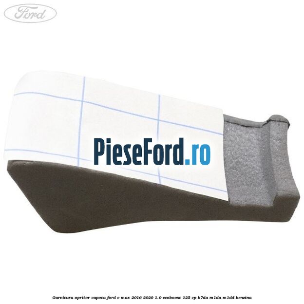 Garnitura opritor capota Ford C-Max 2016-2020 1.0 EcoBoost 125 cp Garnitura opritor capota Ford C-Max 2016-2020 1.0 EcoBoost 125 cp B7DA, M1DA, M1DD benzina