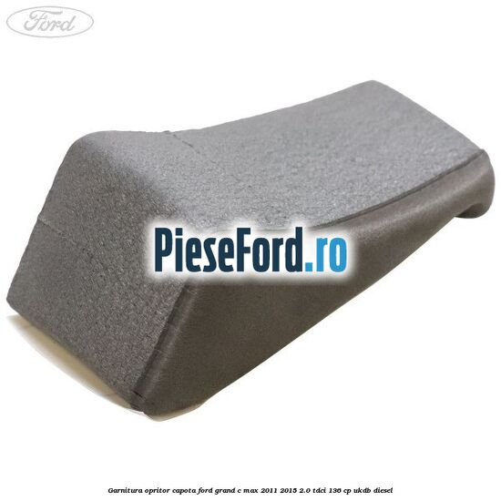 Garnitura opritor capota Ford Grand C-Max 2011-2015 2.0 TDCi 136 cp UKDB diesel