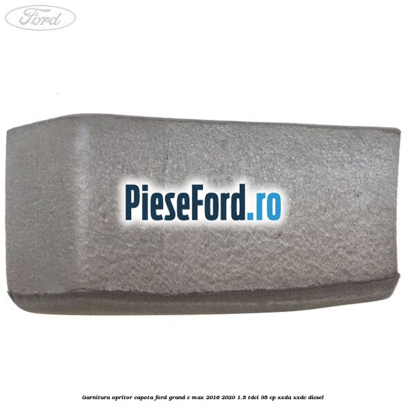 Garnitura opritor capota Ford Grand C-Max 2016-2020 1.5 TDCi 95 cp XXDA, XXDC diesel