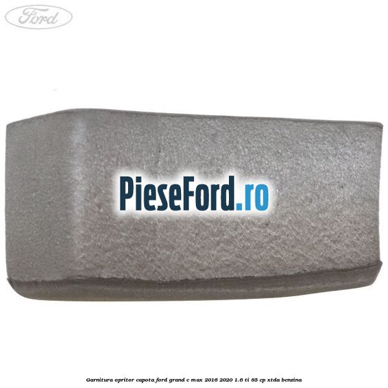 Garnitura opritor capota Ford Grand C-Max 2016-2020 1.6 Ti 85 cp XTDA benzina