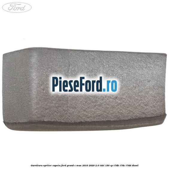 Garnitura opritor capota Ford Grand C-Max 2016-2020 2.0 TDCi 150 cp Garnitura opritor capota Ford Grand C-Max 2016-2020 2.0 TDCi 150 cp T7DB, T7DC, T7DD diesel