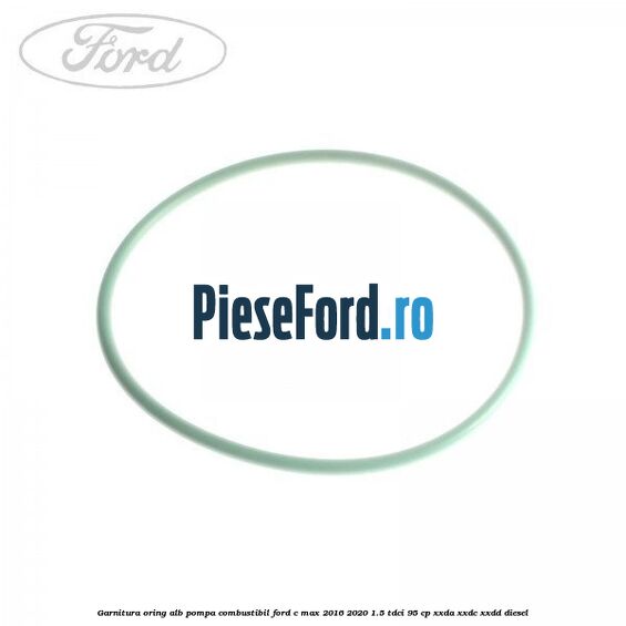 Garnitura, oring alb pompa combustibil Ford C-Max 2016-2020 1.5 TDCi 95 cp XXDA, XXDC, XXDD diesel