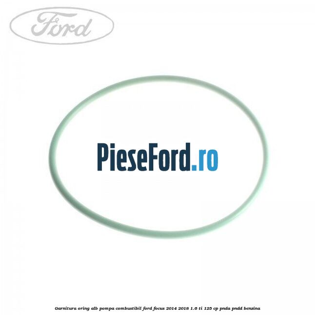 Garnitura, oring alb pompa combustibil Ford Focus 2014-2018 1.6 Ti 125 cp PNDA, PNDD benzina