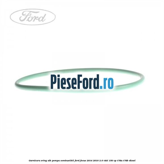 Garnitura, oring alb pompa combustibil Ford Focus 2014-2018 2.0 TDCi 150 cp T7DA, T7DB diesel