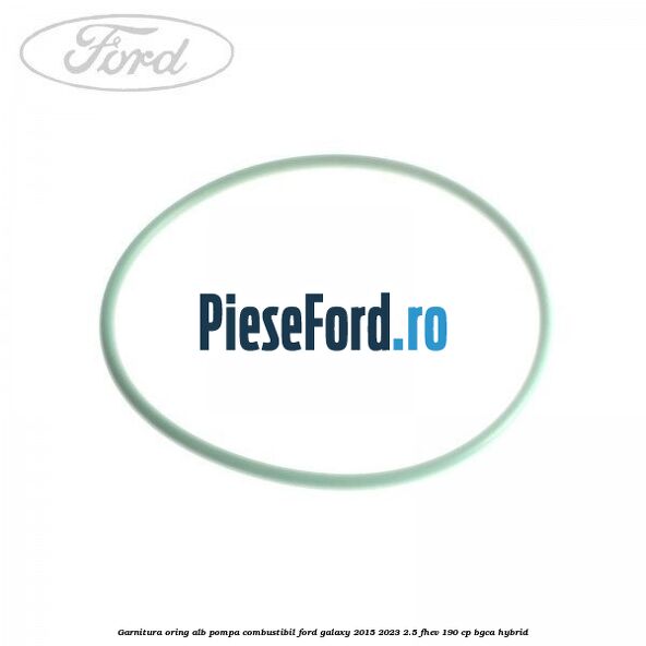 Garnitura, oring alb pompa combustibil Ford Galaxy 2015-2023 2.5 FHEV 190 cp BGCA hybrid