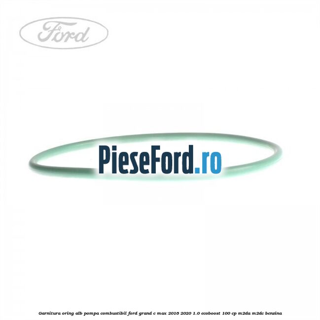 Garnitura, oring alb pompa combustibil Ford Grand C-Max 2016-2020 1.0 EcoBoost 100 cp M2DA, M2DC benzina