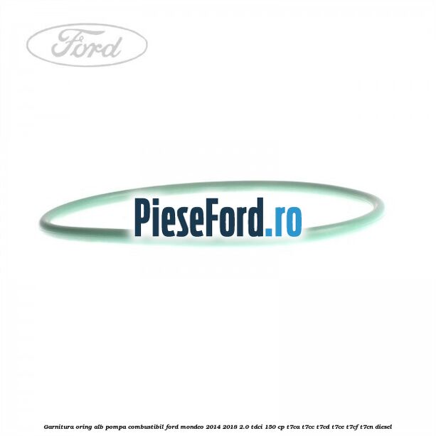 Garnitura, oring alb pompa combustibil Ford Mondeo 2014-2018 2.0 TDCi 150 cp Garnitura, oring alb pompa combustibil Ford Mondeo 2014-2018 2.0 TDCi 150 cp T7CA, T7CC, T7CD, T7CE, T7CF, T7CN diesel