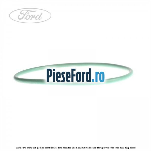 Garnitura, oring alb pompa combustibil Ford Mondeo 2014-2018 2.0 TDCi 4x4 150 cp Garnitura, oring alb pompa combustibil Ford Mondeo 2014-2018 2.0 TDCi 4x4 150 cp T7CA, T7CC, T7CD, T7CE, T7CF diesel
