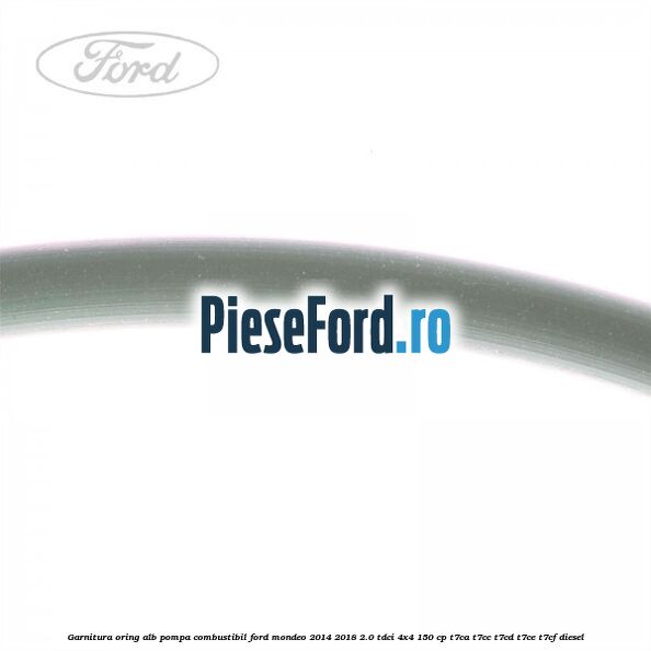 Garnitura, oring alb pompa combustibil Ford Mondeo 2014-2018 2.0 TDCi 4x4 150 cp Garnitura, oring alb pompa combustibil Ford Mondeo 2014-2018 2.0 TDCi 4x4 150 cp T7CA, T7CC, T7CD, T7CE, T7CF diesel