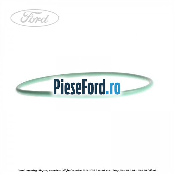 Garnitura, oring alb pompa combustibil Ford Mondeo 2014-2018 2.0 TDCi 4x4 180 cp T8CA, T8CB, T8CC, T8CD, T8CL diesel