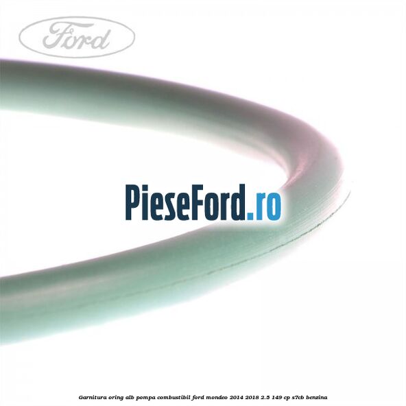 Garnitura, oring alb pompa combustibil Ford Mondeo 2014-2018 2.5 149 cp S7CB benzina
