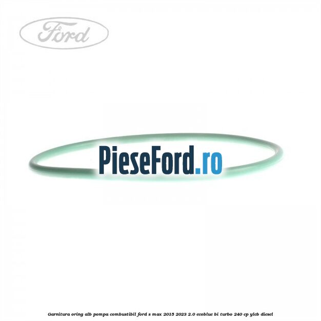 Garnitura, oring alb pompa combustibil Ford S-Max 2015-2023 2.0 EcoBlue Bi-Turbo 240 cp YLCB diesel