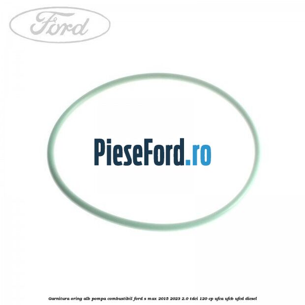 Garnitura, oring alb pompa combustibil Ford S-Max 2015-2023 2.0 TDCi 120 cp Garnitura, oring alb pompa combustibil Ford S-Max 2015-2023 2.0 TDCi 120 cp UFCA, UFCB, UFCD diesel