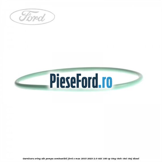 Garnitura, oring alb pompa combustibil Ford S-Max 2015-2023 2.0 TDCi 180 cp Garnitura, oring alb pompa combustibil Ford S-Max 2015-2023 2.0 TDCi 180 cp T8CG, T8CH, T8CI, T8CJ diesel