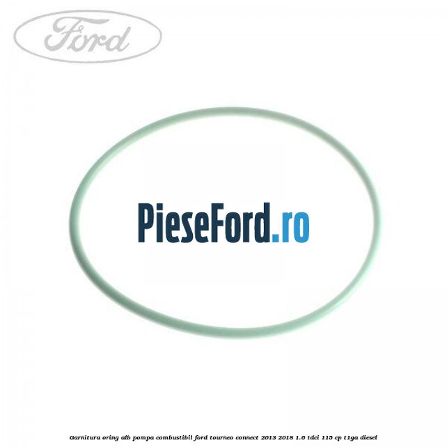 Garnitura, oring alb pompa combustibil Ford Tourneo Connect 2013-2018 1.6 TDCi 115 cp T1GA diesel
