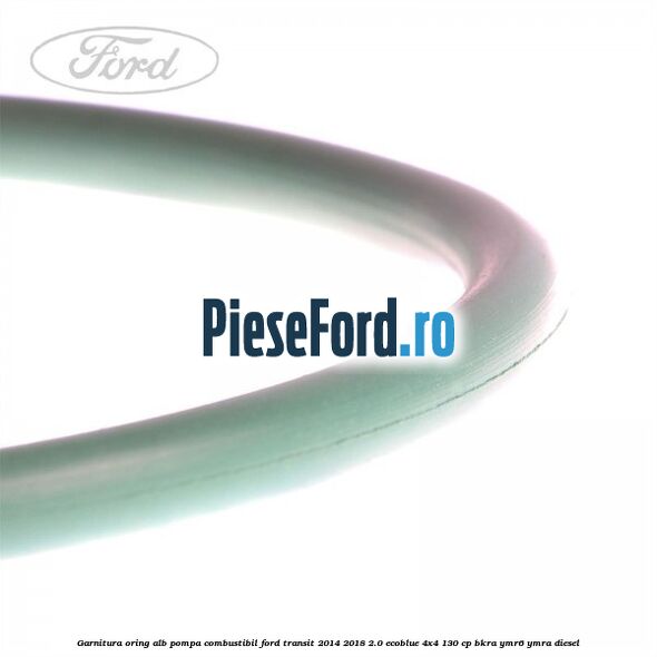 Garnitura, oring alb pompa combustibil Ford Transit 2014-2018 2.0 EcoBlue 4x4 130 cp Garnitura, oring alb pompa combustibil Ford Transit 2014-2018 2.0 EcoBlue 4x4 130 cp BKRA, YMR6, YMRA diesel
