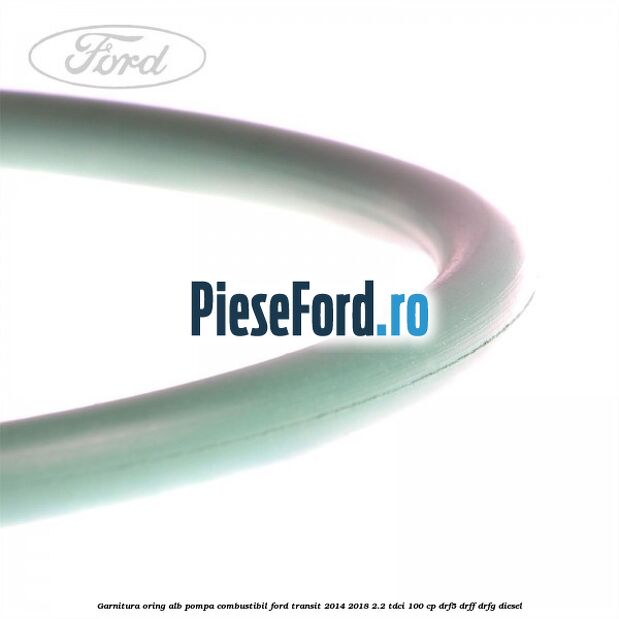Garnitura, oring alb pompa combustibil Ford Transit 2014-2018 2.2 TDCi 100 cp DRF5, DRFF, DRFG diesel