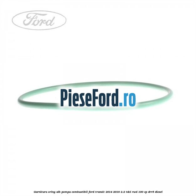 Garnitura, oring alb pompa combustibil Ford Transit 2014-2018 2.2 TDCi RWD 100 cp DRR5 diesel