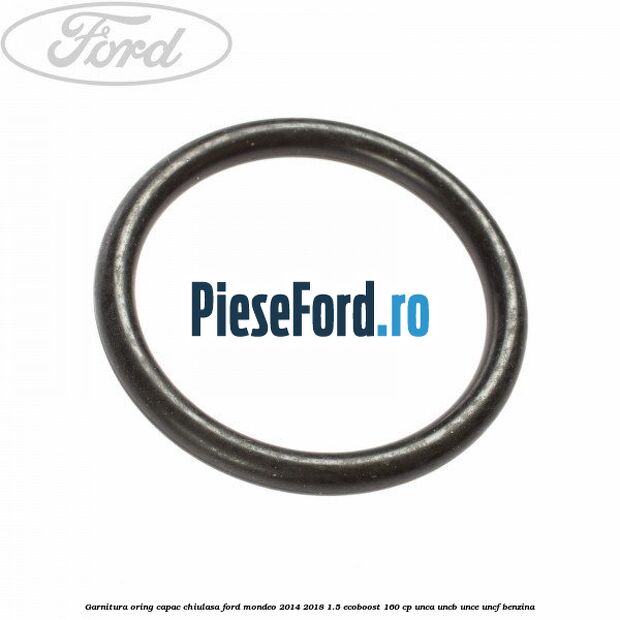 Garnitura oring capac chiulasa Ford Mondeo 2014-2018 1.5 EcoBoost 160 cp UNCA, UNCB, UNCE, UNCF benzina
