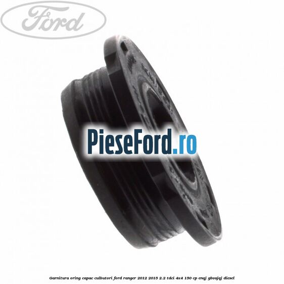Garnitura oring capac culbutori Ford Ranger 2012-2015 2.2 TDCi 4x4 150 cp ENQJ, GBVAJQJ diesel