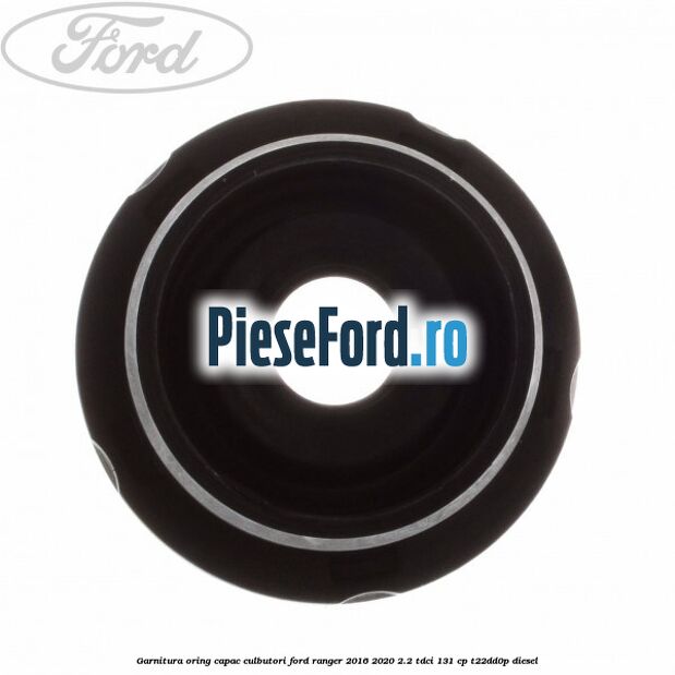Garnitura oring capac culbutori Ford Ranger 2016-2020 2.2 TDCi 131 cp T22DD0P diesel