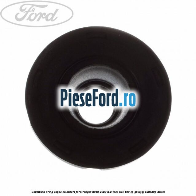 Garnitura oring capac culbutori Ford Ranger 2016-2020 2.2 TDCi 4x4 160 cp Garnitura oring capac culbutori Ford Ranger 2016-2020 2.2 TDCi 4x4 160 cp GBVAJQJ, T22DD0P diesel