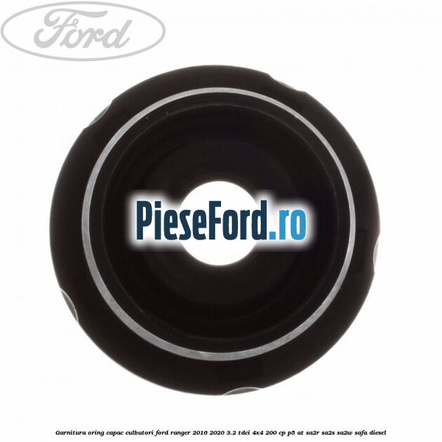 Garnitura oring capac culbutori Ford Ranger 2016-2020 3.2 TDCi 4x4 200 cp P5-AT, SA2R, SA2S, SA2W, SAFA diesel