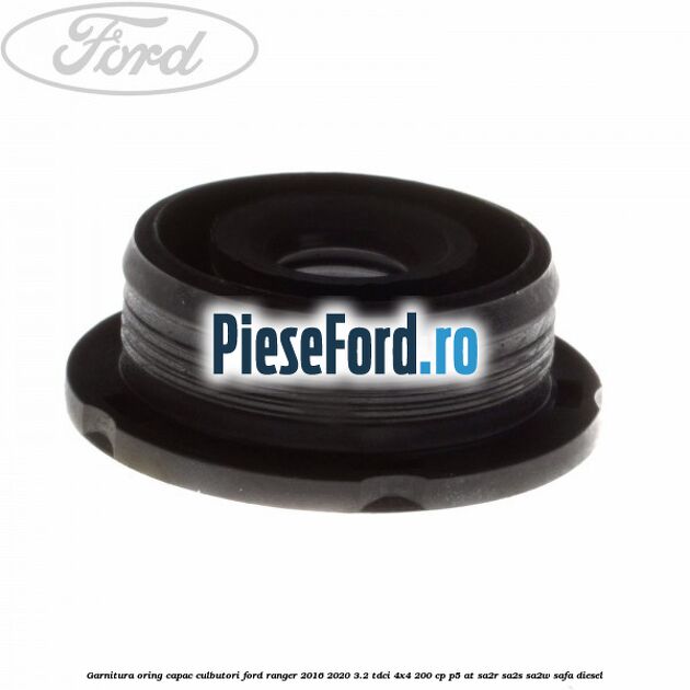 Garnitura oring capac culbutori Ford Ranger 2016-2020 3.2 TDCi 4x4 200 cp P5-AT, SA2R, SA2S, SA2W, SAFA diesel