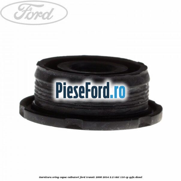 Garnitura oring capac culbutori Ford Transit 2006-2014 2.2 TDCi 110 cp
