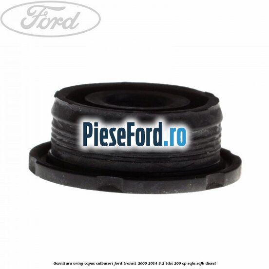 Garnitura oring capac culbutori Ford Transit 2006-2014 3.2 TDCi 200 cp