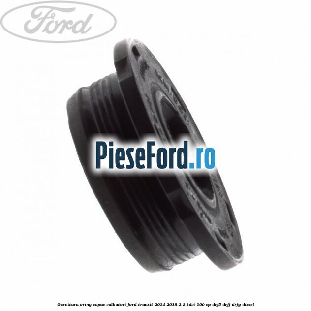 Garnitura oring capac culbutori Ford Transit 2014-2018 2.2 TDCi 100 cp DRF5, DRFF, DRFG diesel