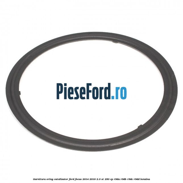 Garnitura oring catalizator Ford Focus 2014-2018 2.0 ST 250 cp Garnitura oring catalizator Ford Focus 2014-2018 2.0 ST 250 cp R9DA, R9DB, R9DC, R9DD benzina