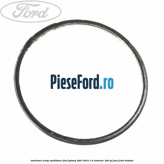 Garnitura oring catalizator Ford Galaxy 2007-2014 1.6 EcoBoost 160 cp