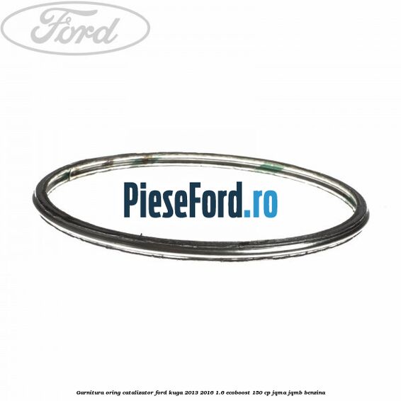Garnitura oring catalizator Ford Kuga 2013-2016 1.6 EcoBoost 150 cp JQMA, JQMB benzina