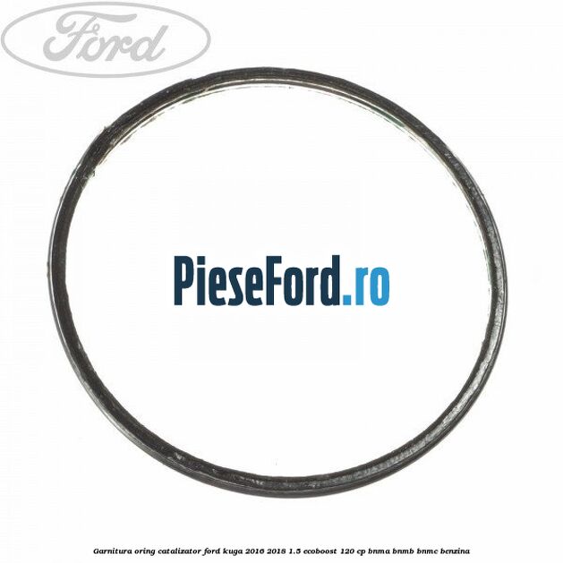 Garnitura oring catalizator Ford Kuga 2016-2018 1.5 EcoBoost 120 cp BNMA, BNMB, BNMC benzina